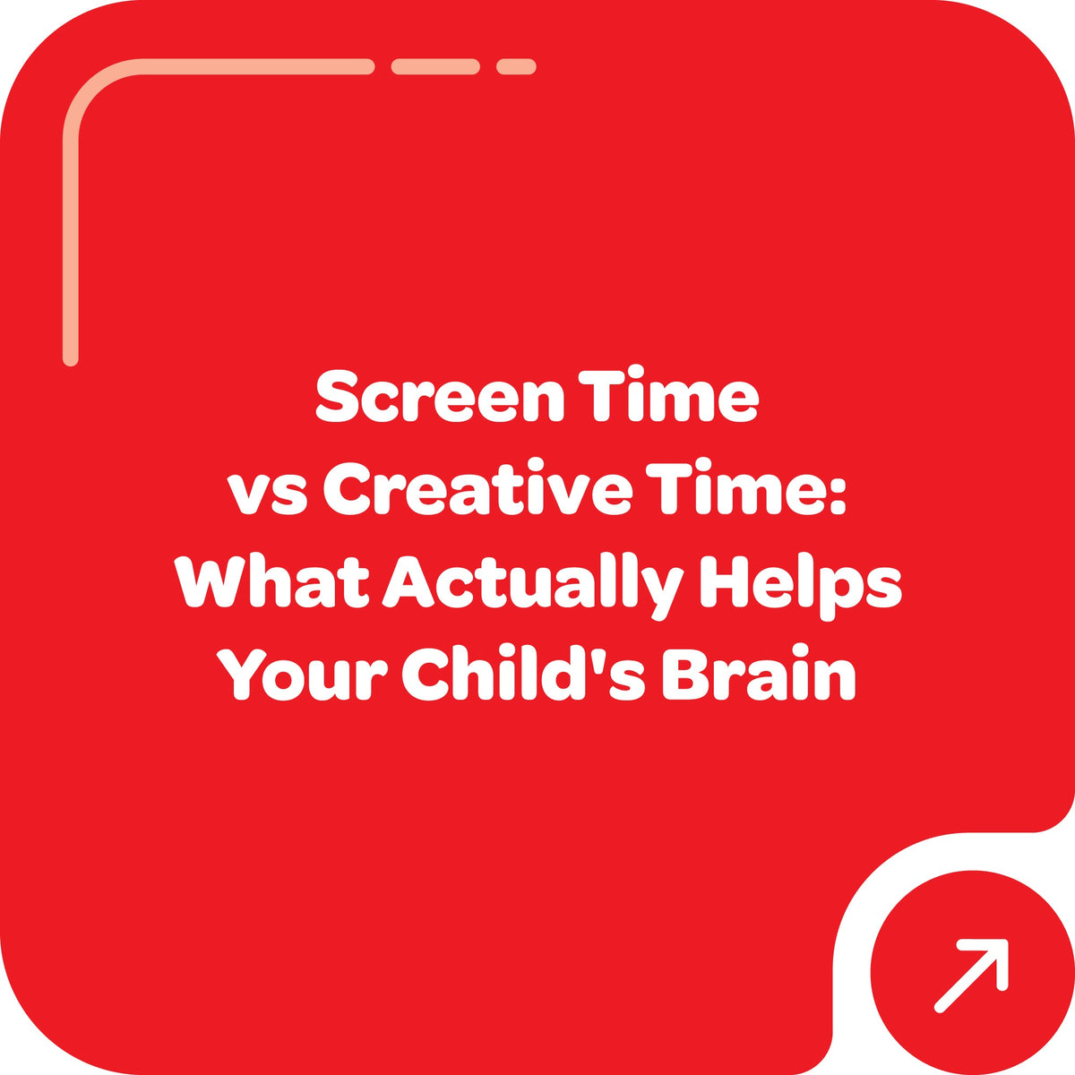 Screen Time vs Creative Time: What Actually Helps Your Child's Brain
